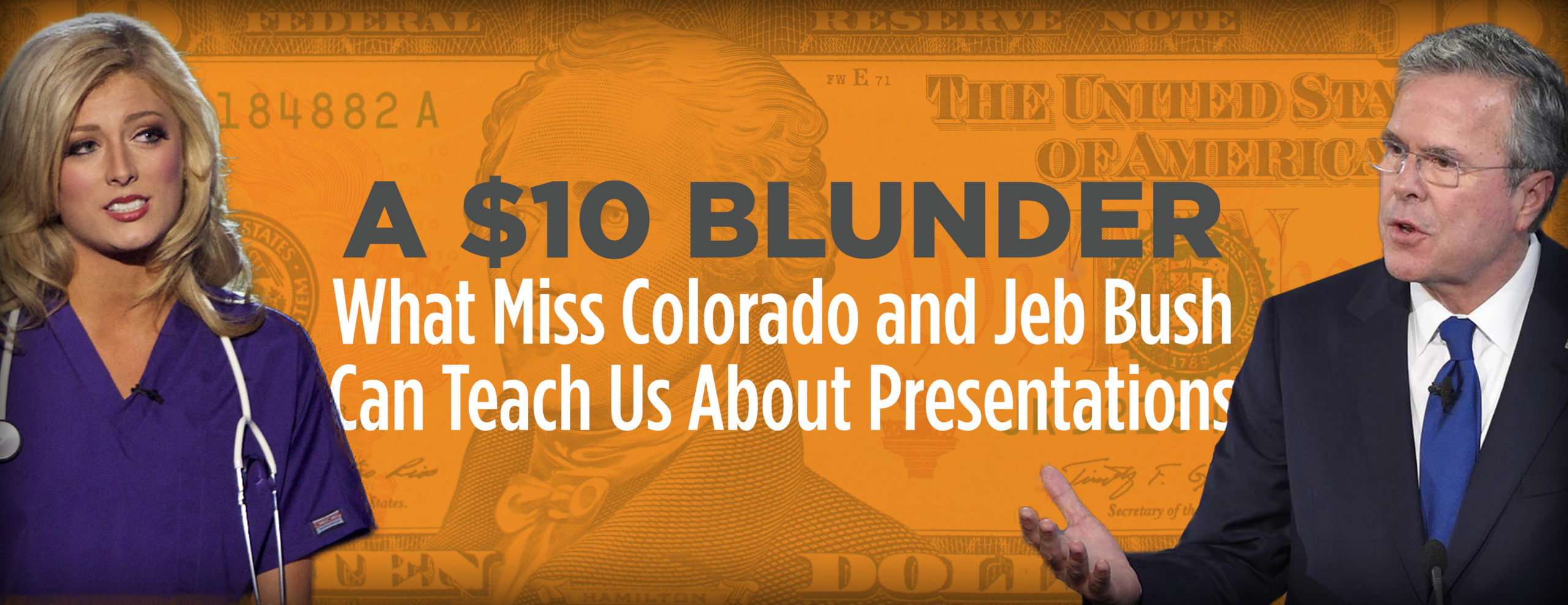 A $10 Blunder: What Miss Colorado and Jeb Bush Can Teach Us About Presentations